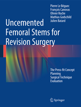 Hardcover Uncemented Femoral Stems for Revision Surgery: The Press-Fit Concept - Planning - Surgical Technique - Evaluation Book