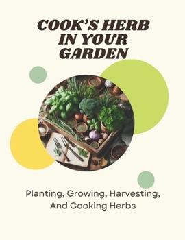 Paperback Cook's Herbs In Your Garden: Planting, Growing, Harvesting, And Cooking Herbs Book