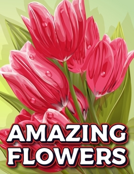 Paperback Amazing Flowers: Floral Patterns Book For Adults Plant & Garden Flowers Patterns Coloring Pages For Relaxation Stress Relieving Book