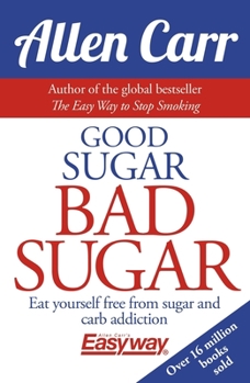 Paperback Good Sugar Bad Sugar: Eat Yourself Free from Sugar and Carb Addiction Book