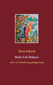 Paperback Body-Life-Balance: oder: wie Veränderung gelingen kann [German] Book