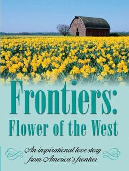 Flower of the West - Book #2 of the Frontiers