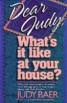 Dear Judy, What's It Like at Your House? Wise and Witty Answers to Letters from Teenage Girls on How to Get Along with Their Families - Book  of the Dear Judy