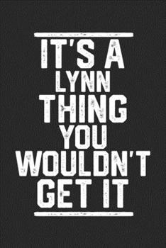 Paperback It's a Lynn Thing You Wouldn't Get It: Blank Lined Journal - great for Notes, To Do List, Tracking (6 x 9 120 pages) Book