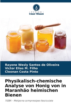 Physikalisch-chemische Analyse von Honig von in Maranhão heimischen Bienen: TIÚBA - Melipona compressipes fasciculata (German Edition)