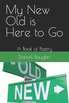 Paperback My New Old is Here to Go: A Book of Poetry Book