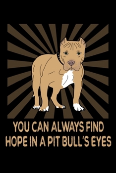 Paperback You Can Always Find Hope In A Pitbull's Eyes: Pit Bull Owner And Lover Gifts Blank Notebook Book