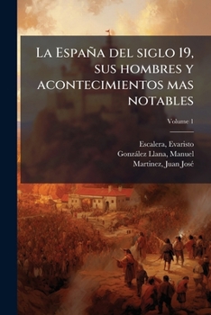 Paperback La España del siglo 19, sus hombres y acontecimientos mas notables; Volume 1 [Spanish] Book