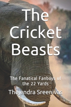 The Cricket Beasts : The Fanatical Fanboys of the 22 Yards