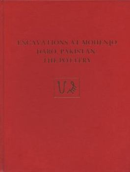 Hardcover Excavations at Mohenjo Daro, Pakistan: The Pottery, with an Account of the Pottery from the 195 Excavations of Sir Mortimer Wheeler Book