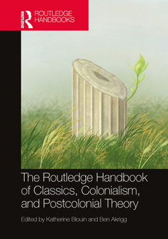 Hardcover The Routledge Handbook of Classics, Colonialism, and Postcolonial Theory Book