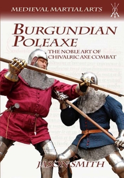 Paperback Burgundian Poleaxe: The Noble Art of Chivalric Axe Combat Book