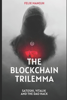 The Blockchain Trilemma: Satoshi, Vitalik, and the DAO Hack (I am Satoshi Nakamoto)