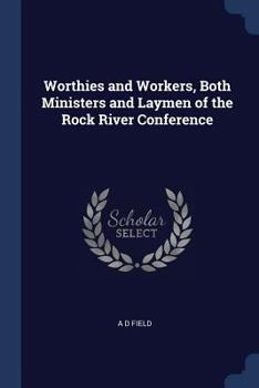 Paperback Worthies and Workers, Both Ministers and Laymen of the Rock River Conference Book