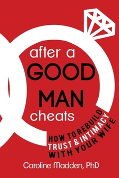 Paperback After a Good Man Cheats: How to Rebuild Trust & Intimacy With Your Wife Book