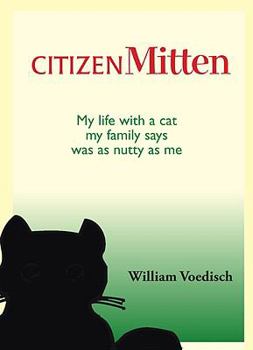 Paperback Citizen Mitten: My Life with a Cat My Family Says Was as Nutty as Me Book