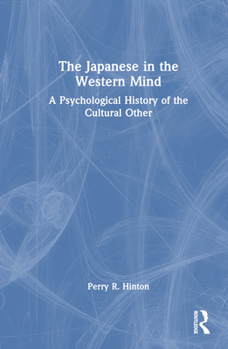 Hardcover The Japanese in the Western Mind: A Psychological History of the Cultural Other Book