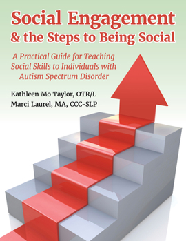 Paperback Social Engagement & the Steps to Being Social: A Practical Guide for Teaching Social Skills to Individuals with Autism Spectrum Disorder Book