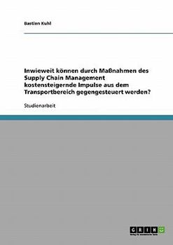 Paperback Inwieweit können durch Maßnahmen des Supply Chain Management kostensteigernde Impulse aus dem Transportbereich gegengesteuert werden? [German] Book
