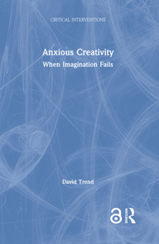 Hardcover Anxious Creativity: When Imagination Fails Book