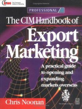 Paperback The CIM Handbook of Export Marketing: A Practical Guide to Opening and Expanding Markets Overseas Book