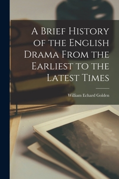 Paperback A Brief History of the English Drama From the Earliest to the Latest Times Book