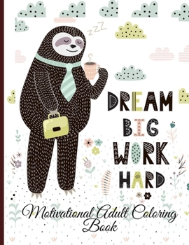 Paperback Dream Big Work Hard Motivational Adult Coloring Book: Never Give Up Motivational and Inspirational Sayings Coloring Book for Adult Relaxation and Stre Book