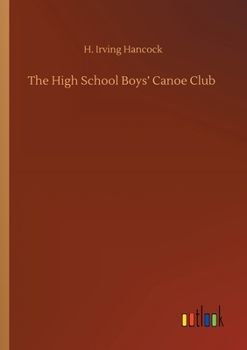 The High School Boys' Canoe Club: or Dick & Co. Rivals on Lake Pleasant - Book #1 of the High School Boys' Vacation