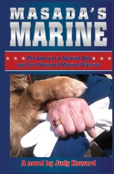 Masada's Marine: The Story of a Service Dog and Her Wounded Marine Warrior