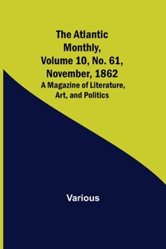 Paperback The Atlantic Monthly, Volume 10, No. 61, November, 1862; A Magazine of Literature, Art, and Politics Book