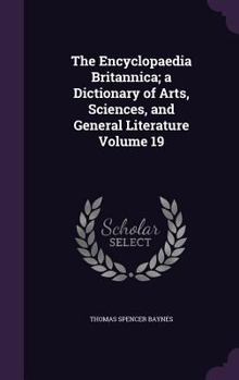 Hardcover The Encyclopaedia Britannica; a Dictionary of Arts, Sciences, and General Literature Volume 19 Book