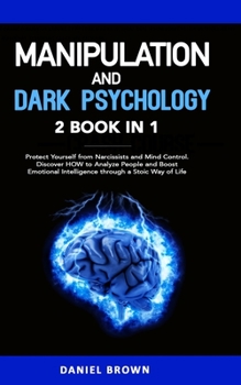 Paperback Manipulation and Dark Psychology: 2 Books in 1. Protect Yourself from Narcissists and Mind Control. Discover HOW to Analyze People and Boost Emotional Book