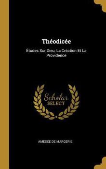 Hardcover Théodicée: Études Sur Dieu, La Création Et La Providence [French] Book