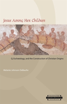 Paperback Jesus Among Her Children: Q, Eschatology, and the Construction of Christian Origins Book