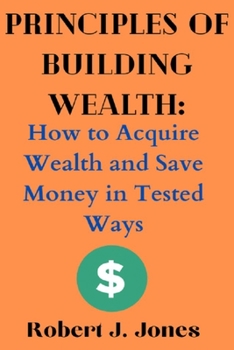 Paperback Principles of Building Wealth: How to Acquire Wealth and Save Money in Tested Ways Book