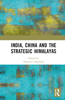 Hardcover India, China and the Strategic Himalayas Book