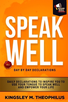 Paperback Speak Well Day by Day Declarations: Daily Declarations To Inspire You To Use Your Tongue To Speak Well And Empower Your Life Book