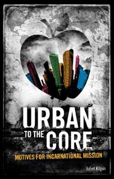 Urban to the Core: motives for incarnational mission