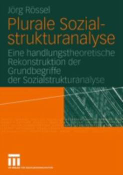 Paperback Plurale Sozialstrukturanalyse: Eine Handlungstheoretische Rekonstruktion Der Grundbegriffe Der Sozialstrukturanalyse [German] Book