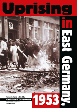 Uprising in East Germany, 1953: The Cold War, the German Question, and the First Major Upheaval Behind the Iron Curtain (National Security Archive Cold War Readers,)