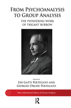 Hardcover From Psychoanalysis to Group Analysis: The Pioneering Work of Trigant Burrow Book