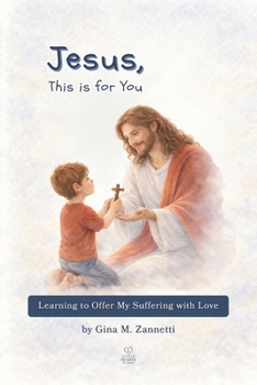 Jesus, This is for You (6x9): Learning to Offer My Suffering with Love (Little Hearts for Jesus)