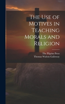 Hardcover The Use of Motives in Teaching Morals and Religion Book