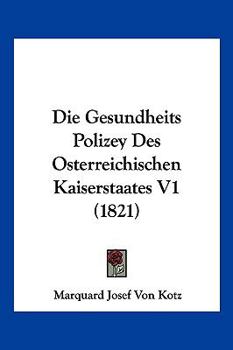Paperback Die Gesundheits Polizey Des Osterreichischen Kaiserstaates V1 (1821) [German] Book