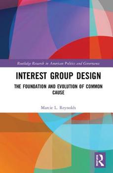 Hardcover Interest Group Design: The Foundation and Evolution of Common Cause Book