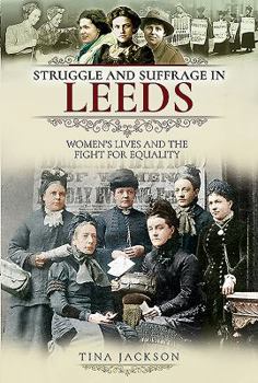 Paperback Struggle and Suffrage in Leeds: Women's Lives and the Fight for Equality Book