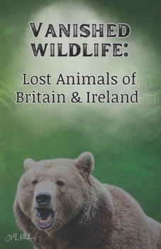 Paperback Vanished Wildlife: Lost Animals of Britain & Ireland Book