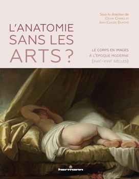 L'anatomie sans les arts ?: Le corps en images à l'époque moderne (XVIIe-XVIIIe siècles)