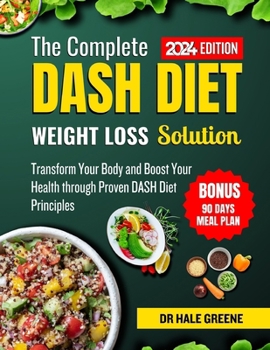 Paperback The complete dash diet weight solution 2024: Transfer Your Body and Boost Your Health through Proven DASH Diet Principles Book