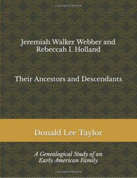 Hardcover Jeremiah Walker Webber and Rebeccah I. Holland: Their Ancestors and Descendants (Genealogical Studies of Early American Families by Donald Taylor) Book